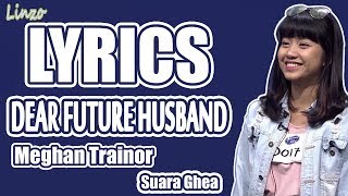 DEAR FUTURE HUSBAND - Meghan Trainor - (GHEA) (LYRICS)