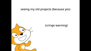 Seeing my old Scratch projects (cringe warning) PT1