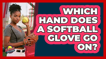 Which Hand Does A Softball Glove Go On?