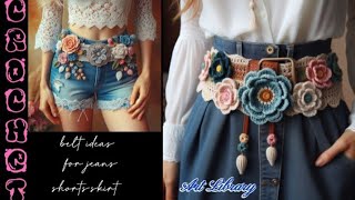crochet belt ideas for jeans,short skirt unique designs(share ideas)