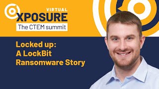 XPOSURE 2024 | Locked up: A LockBit Ransomware Story