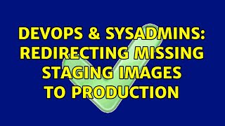 Celebrity DevOps & SysAdmins: Redirecting missing staging images to production Wealth