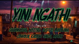 Shaunmusiq, Myztro, Scotts Maphuma, CowBoii, Kabelo Sings - Yini Ngathi ft. Scotts Maphuma (Lyrics)