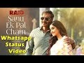 Sanu ek pal chain na aave whatsapp status | Raid movie | Raid movie new song Whatsapp Status Video Download Free