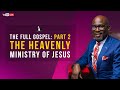 The Full Gospel: Part 2 - The Heavenly Ministry Of Jesus | David Antwi