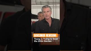 Governor #Newsom: #Trump is Trying to Steal the #2026Election  #shorts #california #election #news