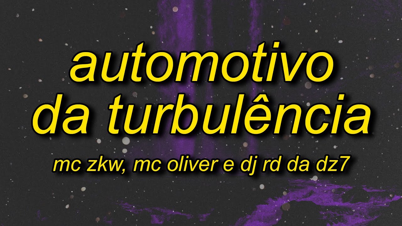 AUTOMOTIVO DA TURBULÊNCIA (Letra/Lyrics)