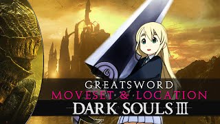 Dark Souls 3 - Greatsword Location & Moveset Showcase