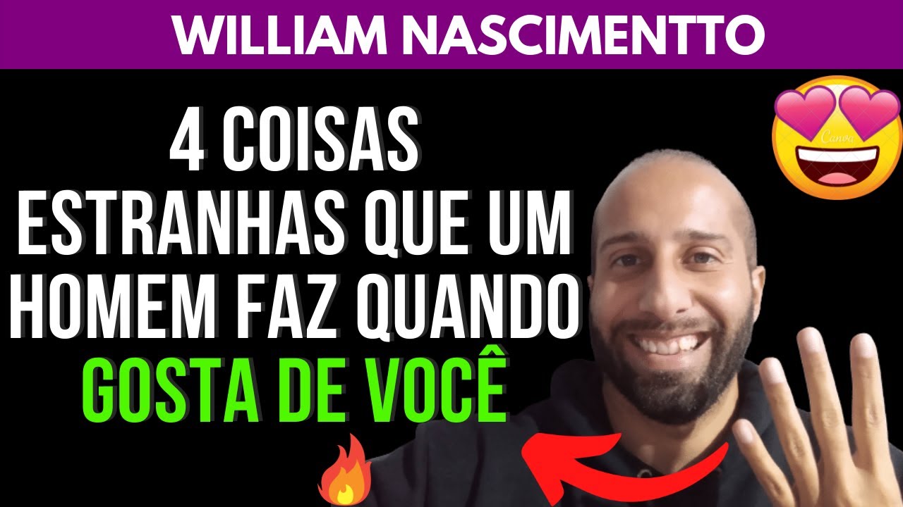 4 COISAS ESTRANHAS QUE UM HOMEM FAZ QUANDO GOSTA DE VOCÊ | William Nascimentto