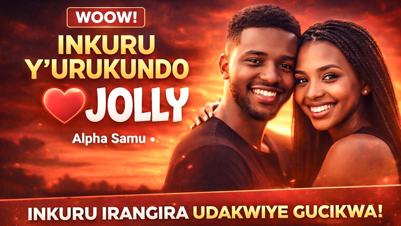 🥰INKURU Y’URUKUNDO NZiZA ‘’JOLLY’’ (iBiCE BYOSE HAMWE) INKURU Z'URUKUNDO BY ALPHA SAMU
