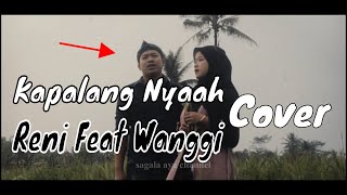 Kapalang Nyaah Cover Wanggi feat Reni