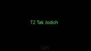 Download Lagu T2 - lirik Tak Jodoh MP3