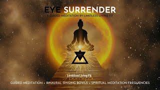EYE Surrender | A Guided meditation   Binaural Singing Bowls   Spiritual Meditation Frequencies