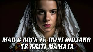 Mar G Rock ft. Irini Qirjako - Te Rriti Mamaja