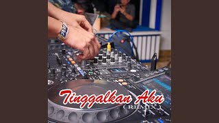 Download Lagu Tinggalkan Aku (Remix)