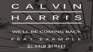 Calvin Harris - We'll Be Coming Back ft. Example (DJ H4LM REMAKE)