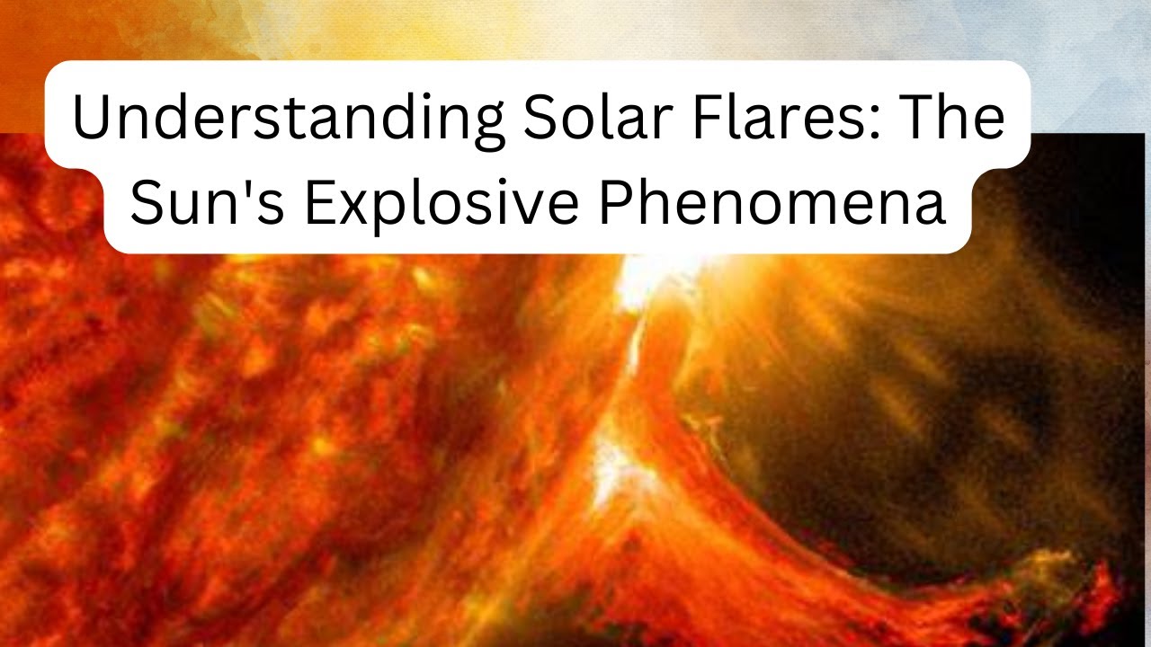 Understanding Solar Flares: The Sun's Explosive Phenomena| explained ...