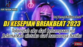 DJ KESEPIAN VIRAL BREAKBEAT 2023 FULL BASS TIK TOK TERBARU PALING ENAK!!