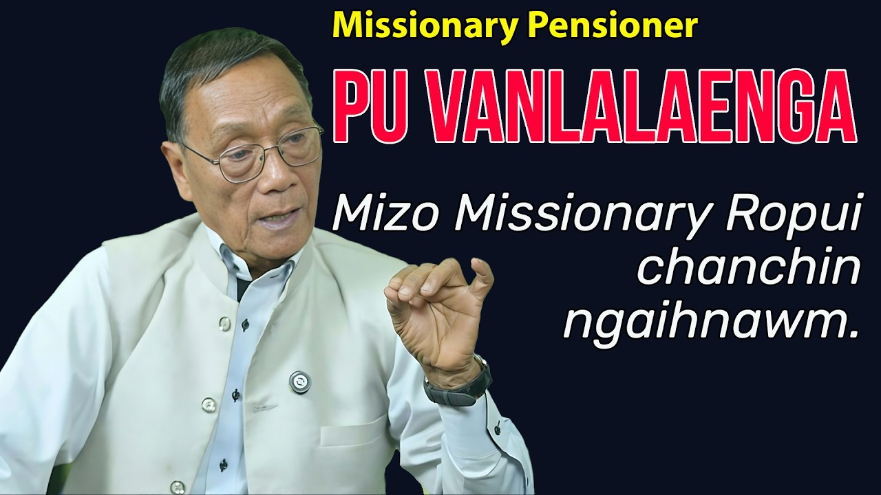 MISSIONARY PENSIONER | Pu Vanlalenga | Mizo Missionary Ropui | A rawngbawlna chanchin ngaihnawm.