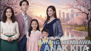 Sang Wanita Tangguh Datang Membawa Anak Kita  Drama China