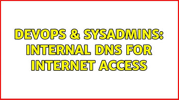 DevOps & SysAdmins: Internal DNS for internet access (3 Solutions!!)