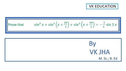 Prove  : sin 3x + sin^3(x+2pi/3) + sin^3(x+4pi/3) = -3/4 sin 3x