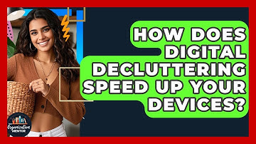 How Does Digital Decluttering Speed Up Your Devices? - Your Organization Mentor