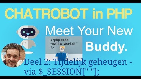 Deel 2 - Robotchat met PHP - tijdelijk geheugen via SESSION