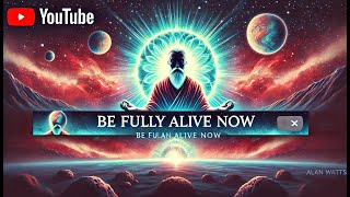 How to Be Fully Alive in the Present | Alan Watts on Living in the Now"