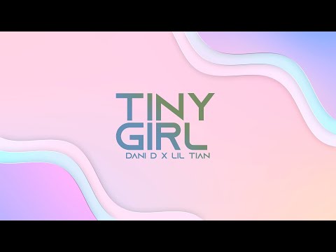 Tiny Girl - Dani D x Lil Tian (chỉ cần thấy em Luonvuituoi) - (Official Lyric Video)