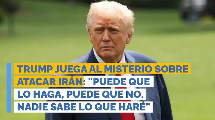 Trump juega al misterio sobre atacar Irán: "Puede que lo haga, puede que no. Nadie sabe lo que haré"