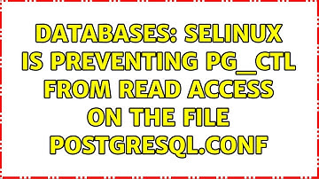 Databases: SELinux is preventing pg_ctl from read access on the file postgresql.conf