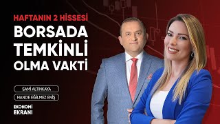 Borsada Temkinli Olma Vakti | Haftanın 2 Hissesi | Hande Eğilmez Eniş | Ekonomi Ekranı