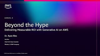 AWS re:Invent 2025 - Beyond the Hype: Delivering Measurable ROI with Generative AI on AWS (AIM231)