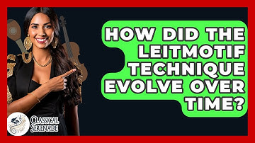 How Did The Leitmotif Technique Evolve Over Time? - Classical Serenade