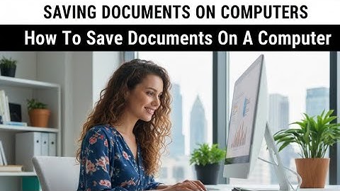 How To Save Documents On A Computer | Simple Steps For Saving Documents On A Computer
