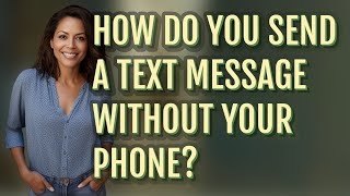 How do you send a text message without your phone?