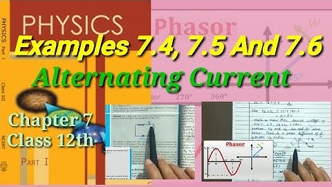 Examples 7.4, 7.5 and 7.6 | Alternating Current | Physics | Class 12th |