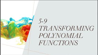 5-9 Transforming Polynomial Functions