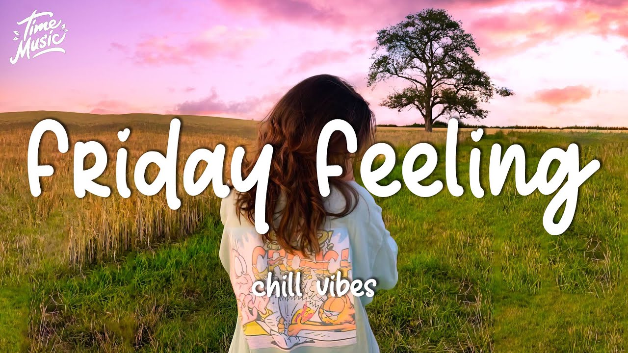 Friday Feeling ~ Chill Vibes - Chill out music mix playlist Friday Feeling ~ Chill Vibes - Chill out music mix playlist