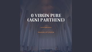 O Virgin Pure (Agni Parthene)