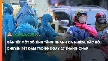 Bản tin sáng 27/1: Bắc Bộ chuyển rét đậm, rét hại, số ca COVID-19 tăng nhanh những ngày cận Tết