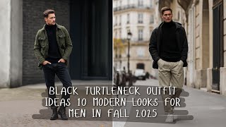 Black Turtleneck Outfits Ideas 10 Modern Looks For Men In Fall 2025