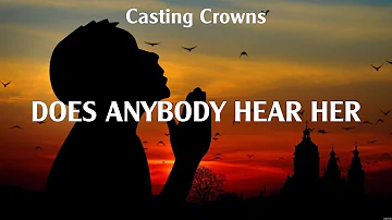 Does Anybody Hear Her - Casting Crowns (Lyrics) - Real Love, No Other Name, Whom Shall I Fear