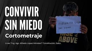 Cortometraje "CONVIVIR SIN MIEDO" - Liceo "Ing. Agr. Alfredo López Ministeri" Constitución, Salto.