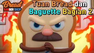 Bread Barbershop | Ep 38 Tuan Bread dan Baguette Bagian 2 | Indonesia Dubbing & Global CC
