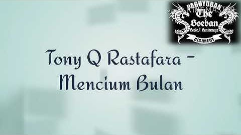 Tony Q Rastafara - Mencium bulan (Lirik)