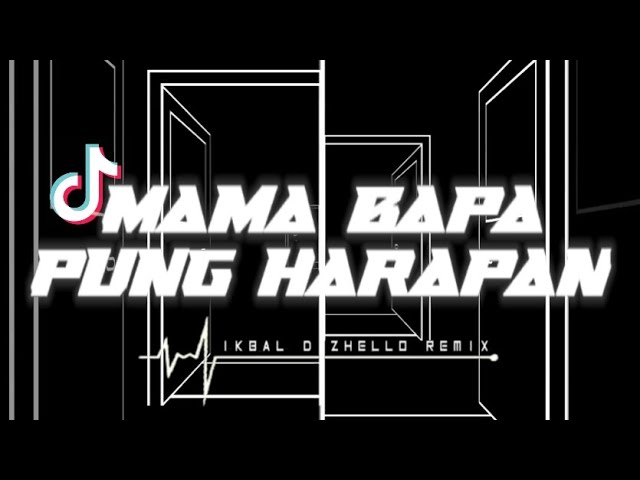 DJ VIRAL TIKTOK‼️MAMA BAPA PUNG HARAPAN_-_IKBAL D'ZHELLO REMIX [ ABS ] class=