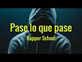 Pase lo que pase - Rapper School (Letra)