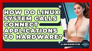 How Do Linux System Calls Connect Applications To Hardware - All About Operating Systems
